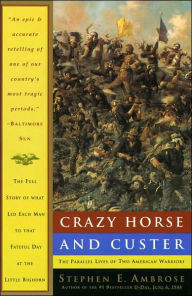 Title: Crazy Horse and Custer: The Parallel Lives of Two American Warriors, Author: Stephen E. Ambrose