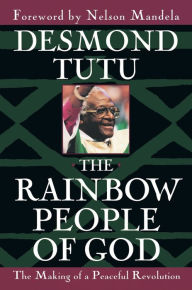 Title: The Rainbow People of God: The Making of a Peaceful Revolution, Author: Desmond Tutu