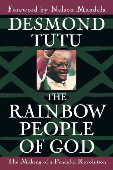 The Rainbow People of God: The Making of a Peaceful Revolution