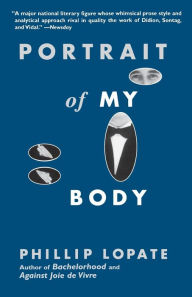 Title: Portrait of My Body: A Memoir in Essays, Author: Phillip Lopate