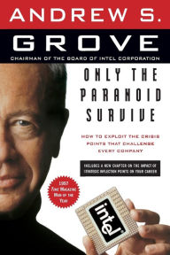 Title: Only the Paranoid Survive: How to Exploit the Crisis Points That Challenge Every Company, Author: Andrew S. Grove