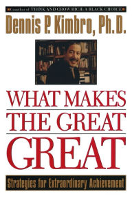 Title: What Makes the Great Great: Strategies for Extraordinary Achievement, Author: Dennis Kimbro