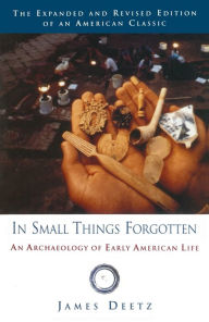Title: In Small Things Forgotten: An Archaeology of Early American Life, Author: James Deetz