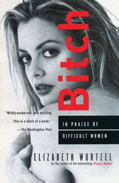 Bitch: In Praise of Difficult Women