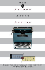 Title: The Anchor Essay Annual: The Best of 1997, Author: Phillip Lopate