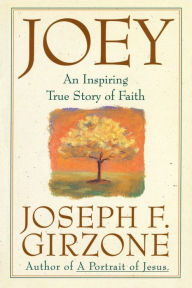 Title: Joey: An inspiring true story of faith and forgiveness, Author: Joseph F. Girzone