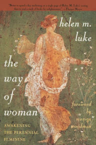 Title: The Way of Woman: Awakening the Perennial Feminine, Author: Helen M. Luke