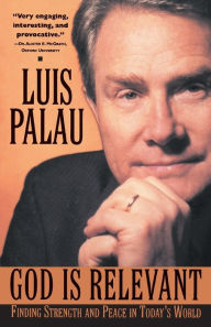 Title: God Is Relevant: Finding Strength and Peace in Today's World, Author: Luis Palau