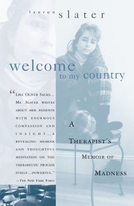 Title: Welcome to My Country: A Therapist's Memoir of Madness, Author: Lauren Slater