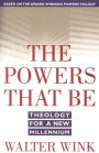 The Powers That Be: Theology for a New Millennium
