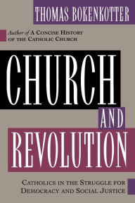Title: Church and Revolution: Catholics in the Struggle for Democracy and Social Justice, Author: Thomas Bokenkotter
