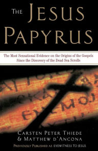 Title: The Jesus Papyrus: The Most Sensational Evidence on the Origin of the Gospel Since the Discover of the Dead Sea Scrolls, Author: Matthew D'Ancona