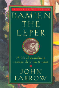 Title: Damien the Leper: A Life of Magnificent Courage, Devotion and Spirit, Author: John Farrow