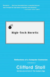 Title: High-Tech Heretic: Reflections of a Computer Contrarian, Author: Clifford Stoll