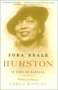 Title: Zora Neale Hurston: A Life in Letters, Author: Carla Kaplan Ph.D.