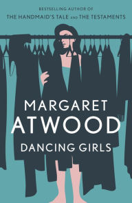 Title: Dancing Girls and Other Stories, Author: Margaret Atwood