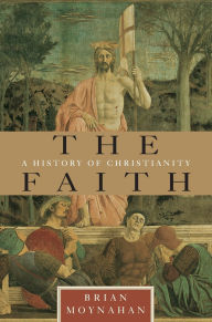 Title: The Faith: A History of Christianity, Author: Brian Moynahan