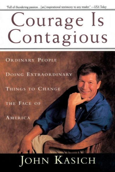 Courage Is Contagious: Ordinary People Doing Extraordinary Things To Change The Face Of America