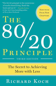 Title: The 80/20 Principle: The Secret to Success by Achieving More with Less, Author: Richard Koch