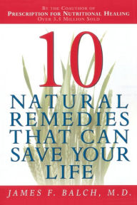 Title: Ten Natural Remedies That Can Save Your Life, Author: James Balch