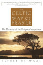 Celtic Way of Prayer: The Recovery of the Religious Imagination