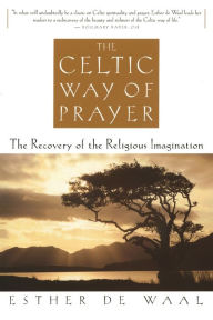 Title: Celtic Way of Prayer: The Recovery of the Religious Imagination, Author: Esther De Waal