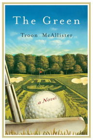 Title: The Green: A Novel, Author: Troon McAllister