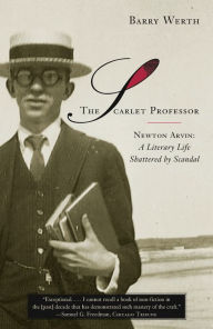 Title: The Scarlet Professor: Newton Arvin - A Literary Life Shattered by Scandal, Author: Barry Werth