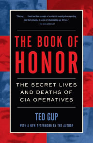 Title: The Book of Honor: The Secret Lives and Deaths of CIA Operatives, Author: Ted Gup