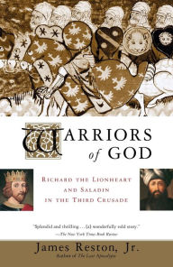 Title: Warriors of God: Richard the Lionheart and Saladin in the Third Crusade, Author: James Reston