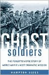 Title: Ghost Soldiers: The Forgotten Epic Story of World War II's Most Dramatic Mission, Author: Hampton Sides