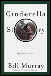 Title: Cinderella Story: My Life in Golf, Author: Bill Murray