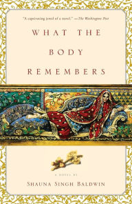 Title: What the Body Remembers, Author: Shauna Singh Baldwin