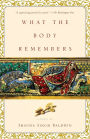 What the Body Remembers: A Novel