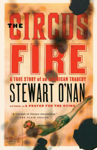 Title: The Circus Fire: A True Story of an American Tragedy, Author: Stewart O'Nan