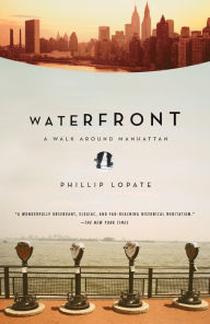 Title: Waterfront: A Walk Around Manhattan, Author: Phillip Lopate