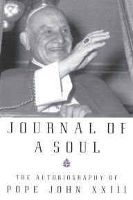 Title: Journal of a Soul: The Autobiography of Pope John XXIII, Author: Pope John XXIII