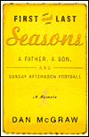 Title: First and Last Seasons: A Father, a Son, and Sunday Afternoon Football, Author: Dan McGraw