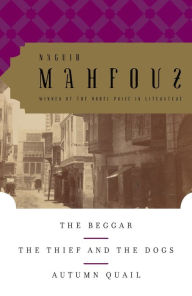 Title: The Beggar, The Thief and the Dogs, Autumn Quail, Author: Naguib Mahfouz