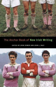 Title: The Anchor Book of New Irish Writing, Author: John Somer