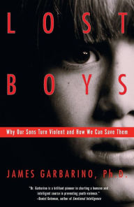 Title: Lost Boys: Why Our Sons Turn Violent and How We Can Save Them, Author: James Garbarino