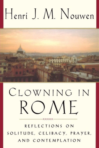 Clowning in Rome: Reflections on Solitude, Celibacy, Prayer, and Contemplation