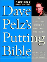 Title: Dave Pelz's Putting Bible: The Complete Guide to Mastering the Green, Author: Dave Pelz