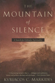 Title: The Mountain of Silence: A Search for Orthodox Spirituality, Author: Kyriacos C. Markides
