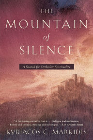 Title: The Mountain of Silence: A Search for Orthodox Spirituality, Author: Kyriacos C. Markides