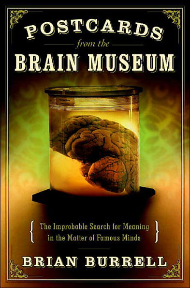 Postcards from the Brain Museum: The Improbable Search for Meaning in the Matter of Famous Minds