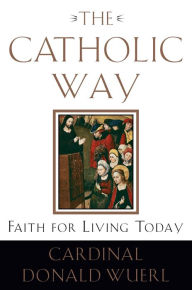 Title: The Catholic Way: Faith for Living Today, Author: Donald Wuerl