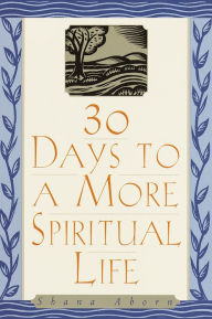 Title: 30 Days to a More Spiritual Life, Author: Shana Aborn