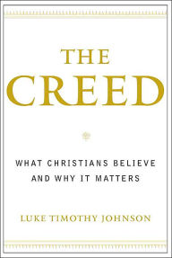 Title: The Creed: What Christians Believe and Why it Matters, Author: Luke Timothy Johnson