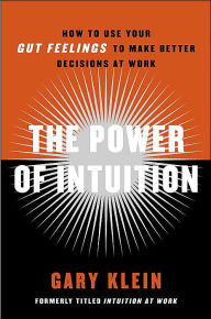 Title: The Power of Intuition: How to Use Your Gut Feelings to Make Better Decisions at Work, Author: Gary Klein